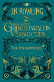 Phantastische Tierwesen: Grindelwalds Verbrechen (Das Originaldrehbuch) - J.K. Rowling & Anja Hansen-Schmidt