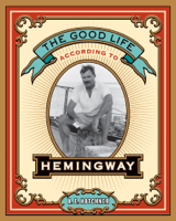 A. E. Hotchner - The Good Life According to Hemingway artwork