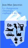 Le Changement climatique expliqué à ma fille (nouvelle édition augmentée) - Jean-Marc Jancovici
