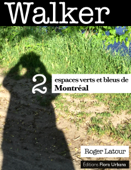 Walker 2. Espaces verts et bleus de Montréal - Roger Latour
