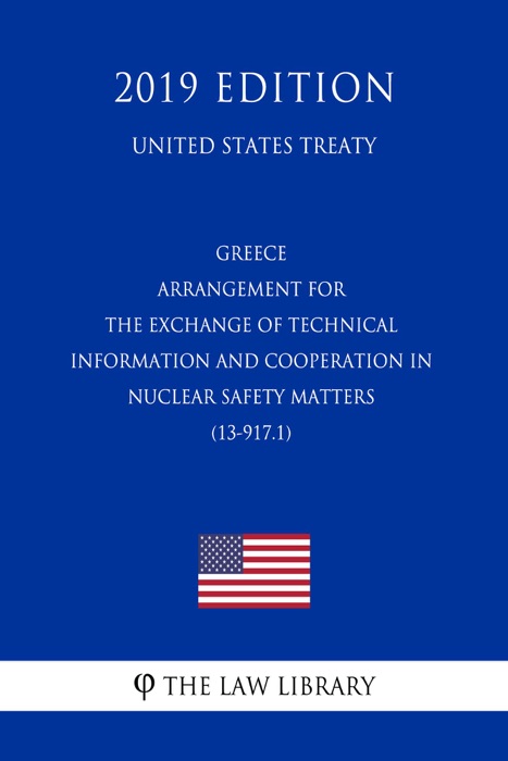 Greece - Arrangement for the Exchange of Technical Information and Cooperation in Nuclear Safety Matters (13-917.1) (United States Treaty)