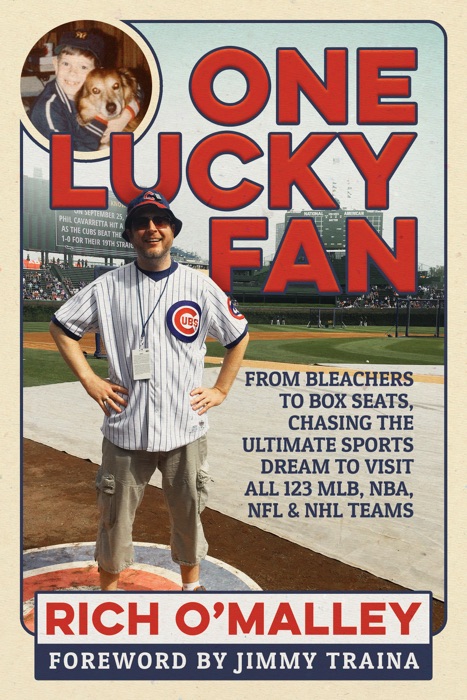 One Lucky Fan: From Bleachers to Box Seats, Chasing the Ultimate Sports Dream to Visit All 123 MLB, NBA, NFL & NHL Teams