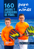 160 Juegos y ejercicios de Pádel para niños - Juanjo Moyano Vázquez
