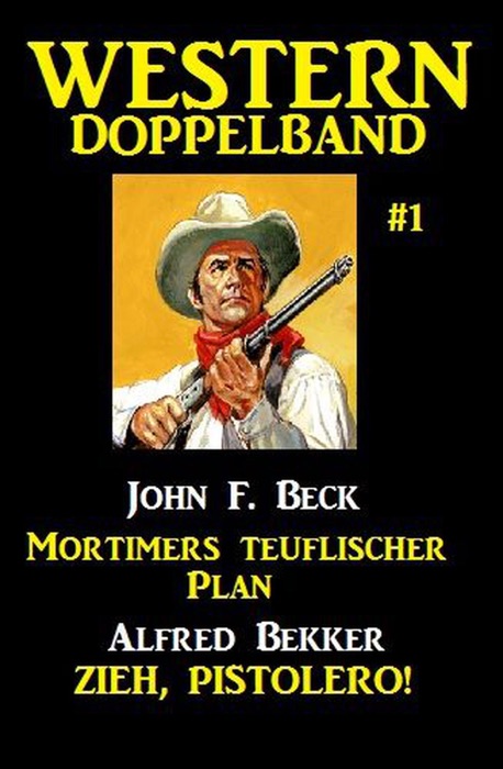 Western Doppelband #1: Mortimers teuflischer Plan - Zieh, Pistolero!