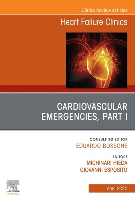 Cardiovascular Emergencies, Part I, An Issue of Heart Failure Clinics, E-Book