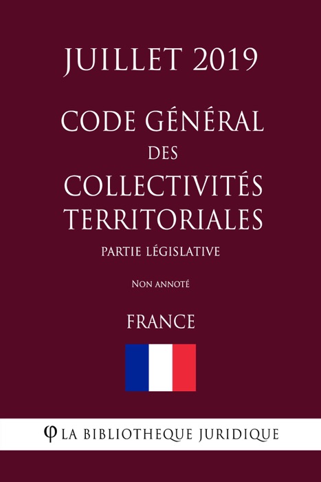 Code général des collectivités territoriales (Partie législative) (France) (Juillet 2019) Non annoté