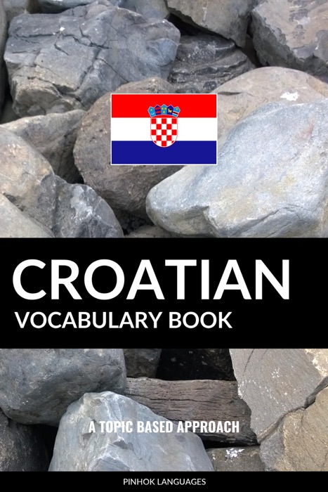 Croatian Vocabulary Book: A Topic Based Approach