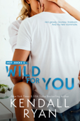 Wild for You - Kendall Ryan