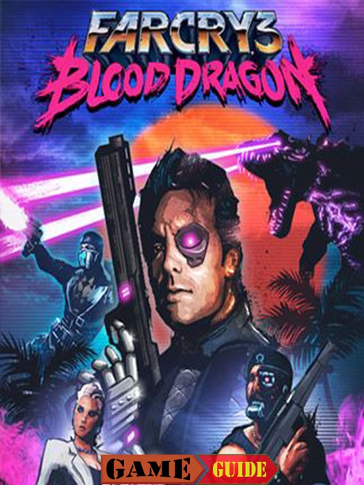 Far Cry 3 Blood Dragon Game Guide