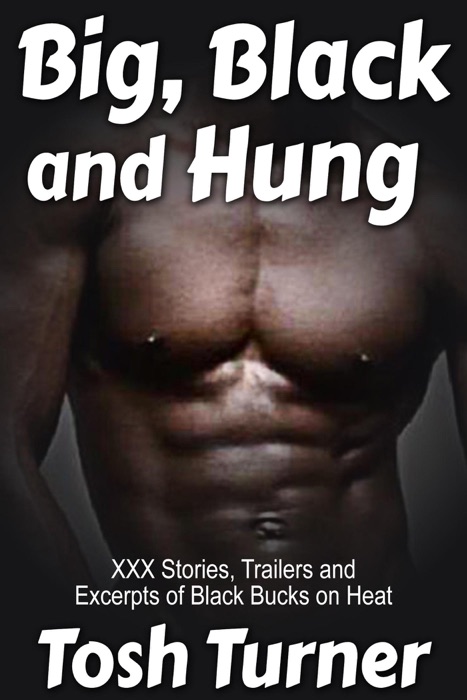 Big, Black and Hung: XXX Stories, Trailers and Excerpts of Black Bucks on Heat
