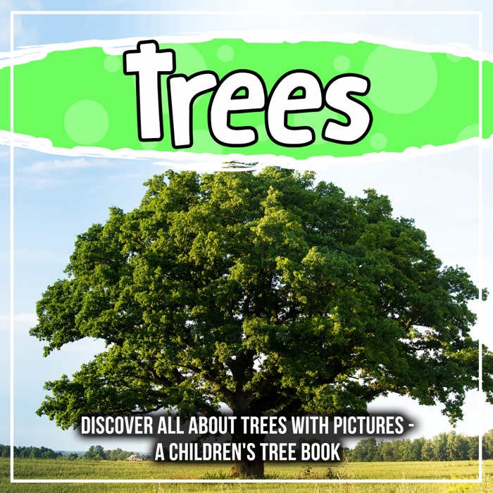 Trees: Discover All About Trees With Pictures - A Children's Tree Book