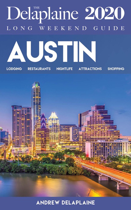 Austin - The Delaplaine 2020 Long Weekend Guide