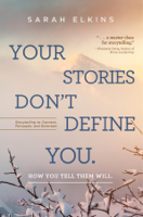 Sarah Elkins - Your Stories Don't Define You. How You Tell Them Will artwork