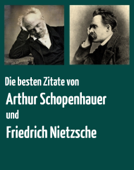 Die besten Zitate von Arthur Schopenhauer und Friedrich Nietzsche - Arthur Schopenhauer & Friedrich Nietzsche