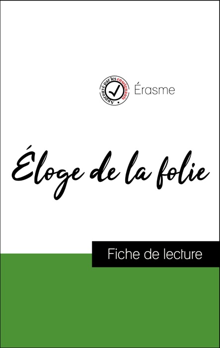 Analyse de l'œuvre : Éloge de la folie (résumé et fiche de lecture plébiscités par les enseignants sur fichedelecture.fr)