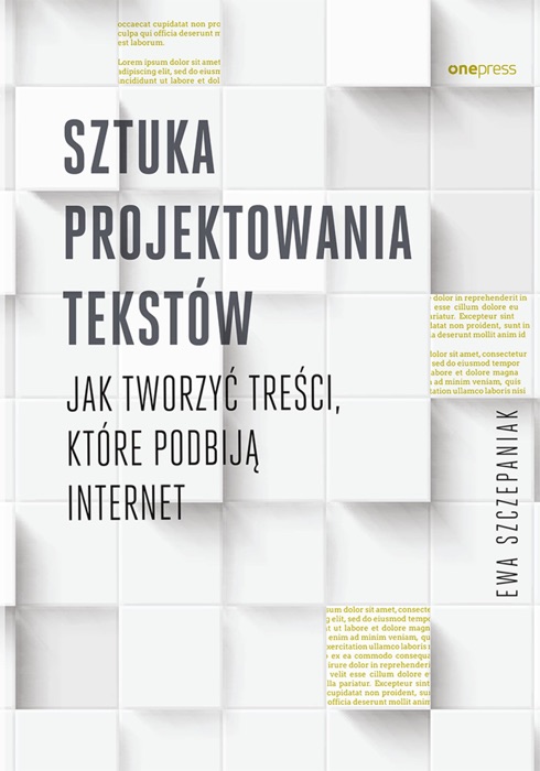 Sztuka projektowania tekstów. Jak tworzyć treści, które podbiją internet