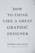 How to Think Like a Great Graphic Designer - Debbie Millman & Steven Heller