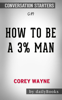How to Be a 3% Man, Winning the Heart of the Woman of Your Dreams by Corey Wayne: Conversation Starters - Daily Books