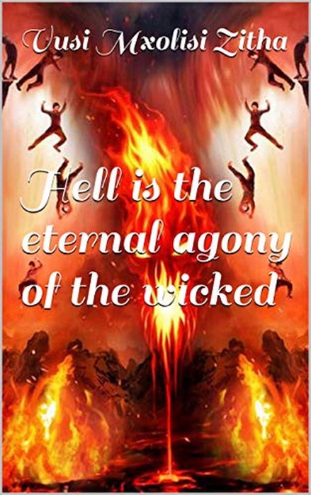 Hell Is the Eternal Agony of the Wicked