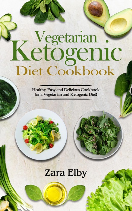Vegetarian Ketogenic Diet Cookbook: Healthy, Easy and Delicious Cookbook for a Vegetarian and Ketogenic Diet!