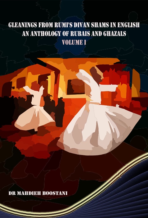 Gleanings from Rumi's Divan Shams in English: An Anthology of Rubais and Ghazals