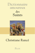 Dictionnaire amoureux des saints - Christiane Rancé