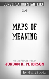 Maps of Meaning: The Architecture of Belief by by Jordan B. Peterson: Conversation Starters