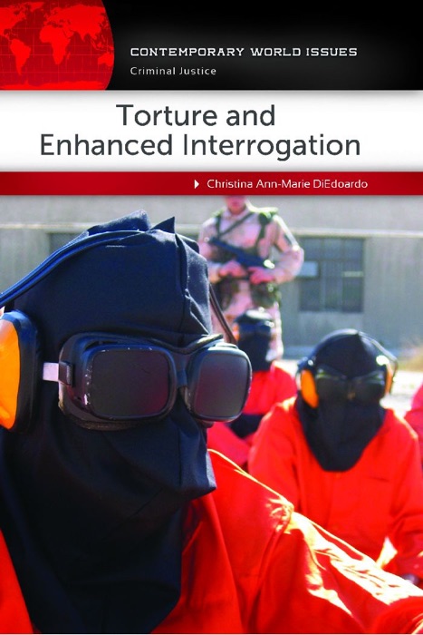 Torture and Enhanced Interrogation: A Reference Handbook