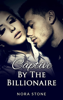 Captive By The Billionaire - Nora Stone