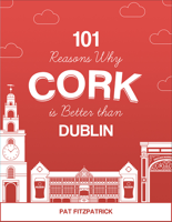 Pat Fitzpatrick - 101 Reasons Why Cork is Better than Dublin artwork