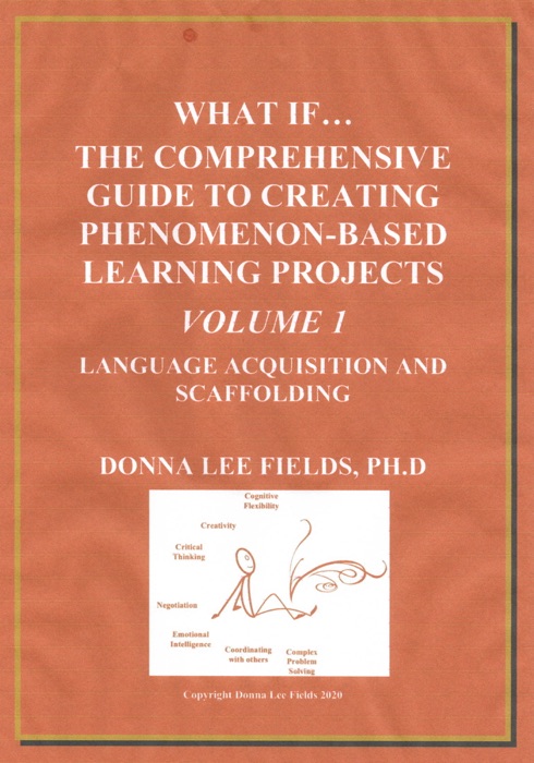 What if...The Comprehensive Guide to Creating Phenomenon-Based Learning Projects Volume 1 Language Acquisition and Scaffolding