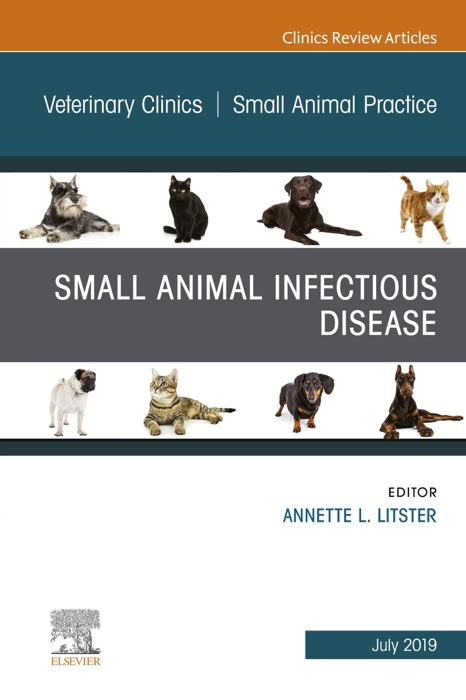 Small Animal Infectious Disease, An Issue of Veterinary Clinics of North America: Small Animal Practice, Ebook