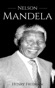 Nelson Mandela: A Life From Beginning to End