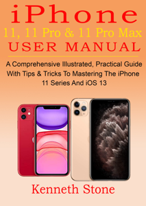 iPhone 11, 11 Pro & 11 Pro Max User Manual: A Comprehensive Illustrated, Practical Guide with Tips & Tricks to Mastering The iPhone 11 Series And iOS 13 ([year]) Download