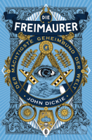 John Dickie - Die Freimaurer – Der mächtigste Geheimbund der Welt artwork