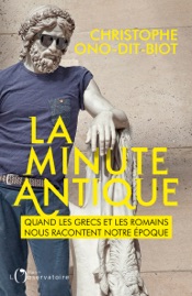 La minute antique. Quand les Grecs et les Romains nous racontent notre époque