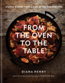 From the Oven to the Table - Diana Henry