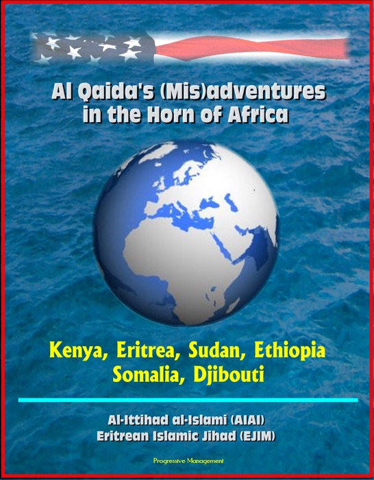 Al Qaida's (Mis)adventures in the Horn of Africa - Kenya, Eritrea, Sudan, Ethiopia, Somalia, Djibouti, Al-Ittihad al-Islami (AIAI), Eritrean Islamic Jihad (EJIM)