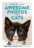 Andrew Marttila - How to Take Awesome Photos of Cats artwork