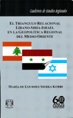 El triángulo relacional Líbano-Siria-Israel en la geopolítica regional del Medo Oriente - María de Lourdes Sierra Kobeh
