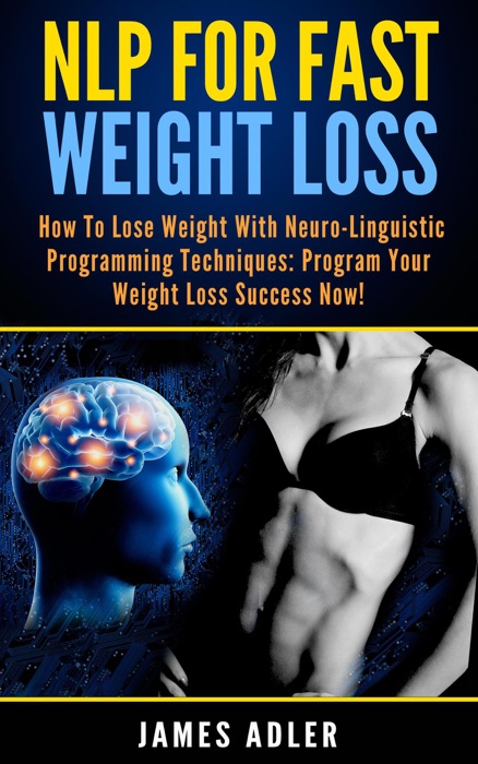 NLP For Fast Weight Loss: How To Lose Weight With Neuro Linguistic Programming