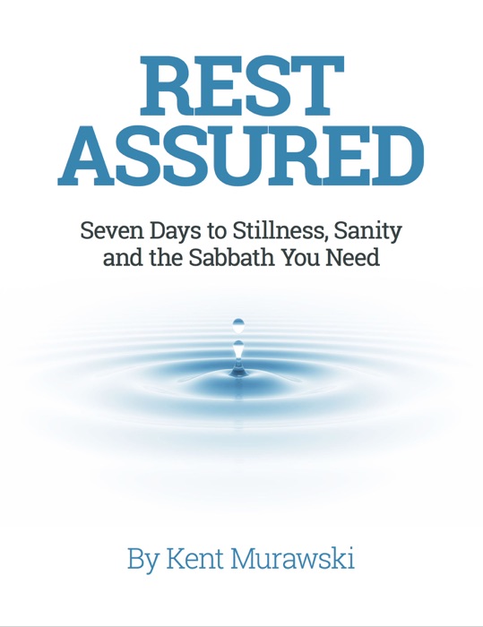 Rest Assured: Seven Days to Stillness, Sanity and the Sabbath You Need
