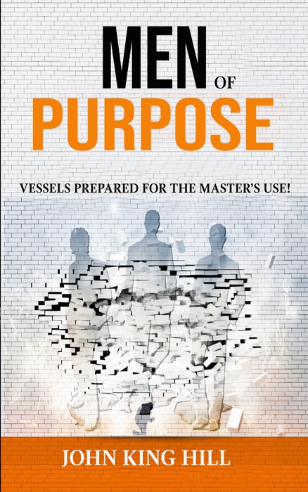 Men of Purpose: Vessels Prepared for the Master's use