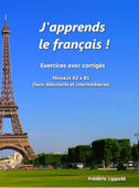 J'apprends le français ! - Cahier d'exercices avec corrigés, niveau A2 à B1 - Frédéric Lippold