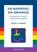 Sin barreras, sin armarios - Jesús G. Amago