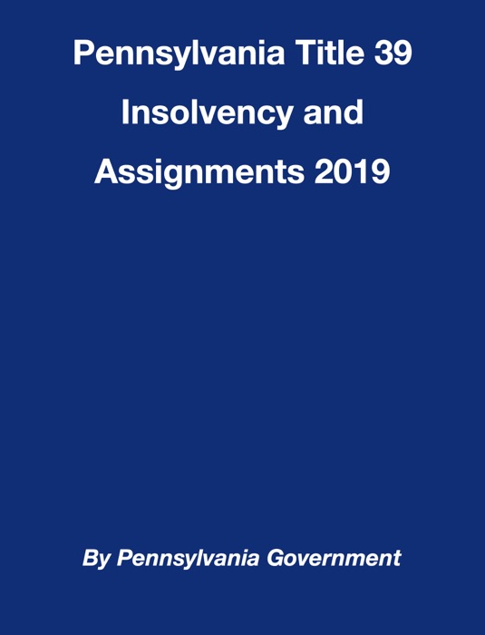 Pennsylvania Title 39 Insolvency and Assignments 2019