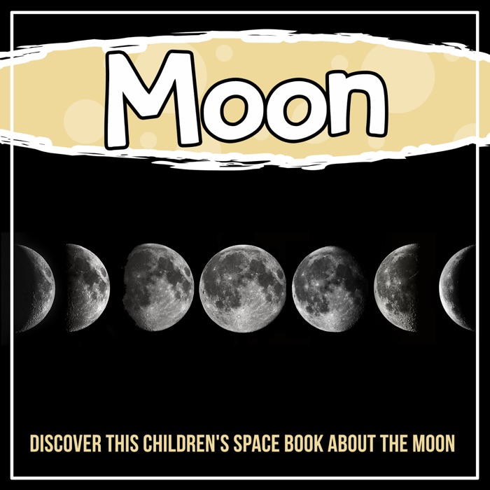 Moon: Discover This Children's Space Book About The Moon