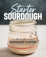Carroll Pellegrinelli - Starter Sourdough: The Step-by-Step Guide to Sourdough Starters, Baking Loaves, Baguettes, Pancakes, and More artwork