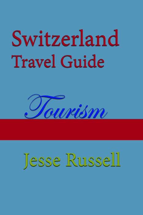 Switzerland Travel Guide: Tourism