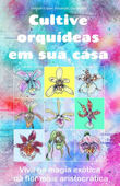 Cultive orquídeas em sua casa. - Joaquim Lopes & Elisabetta Del Medico